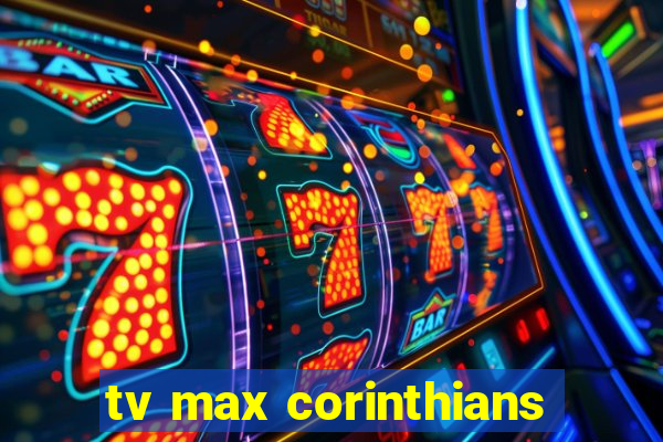 tv max corinthians